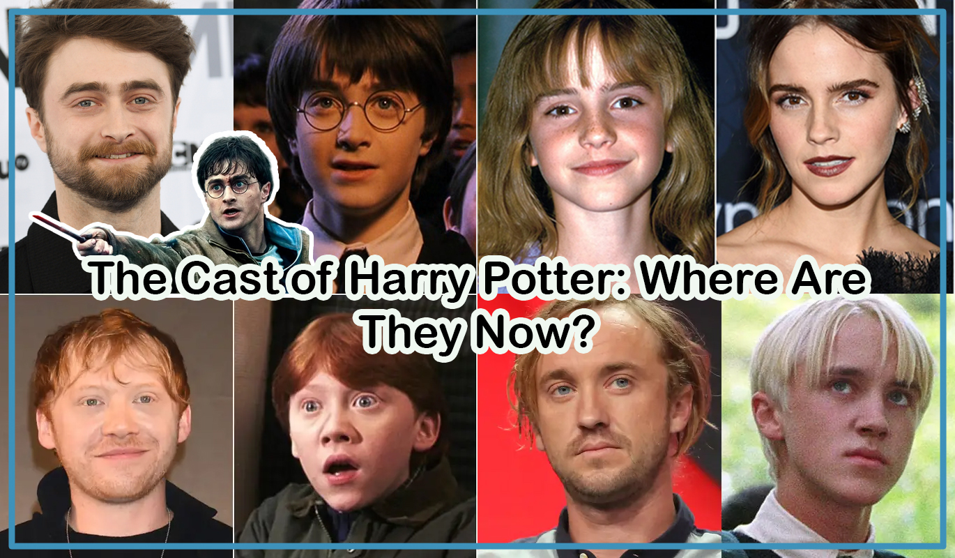 The Cast of Harry Potter: Where Are They Now?