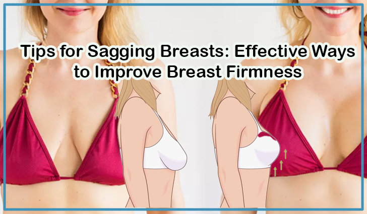 Tips for Sagging Breasts: Effective Ways to Improve Breast Firmness