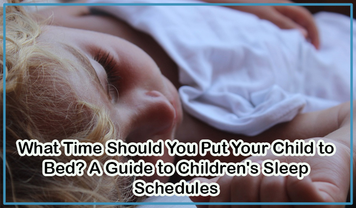 What Time Should You Put Your Child to Bed? A Guide to Children's Sleep Schedules