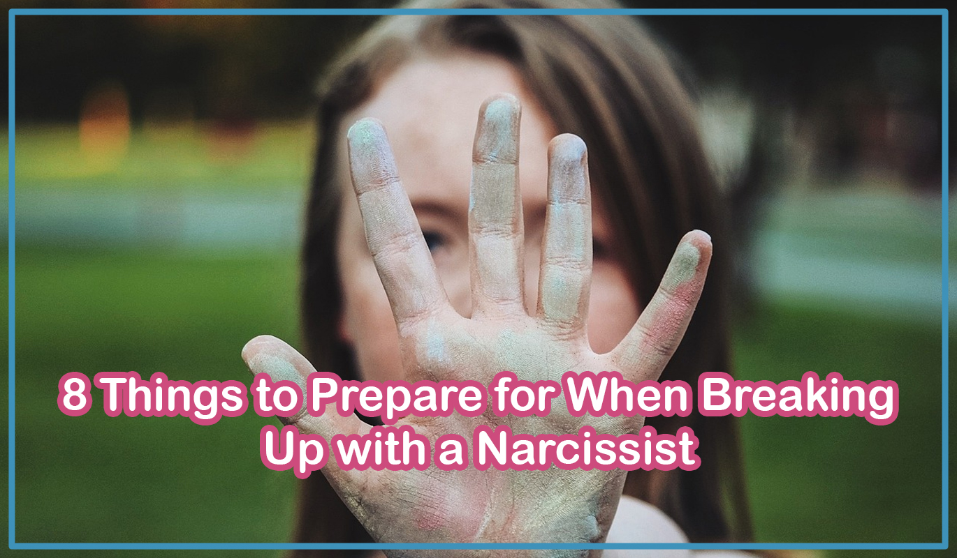 8 Things to Prepare for When Breaking Up with a Narcissist