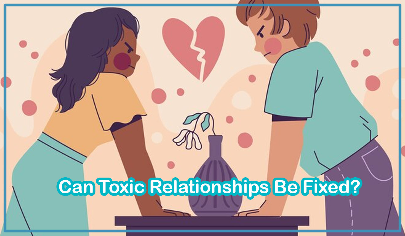 Can Toxic Relationships Be Fixed?