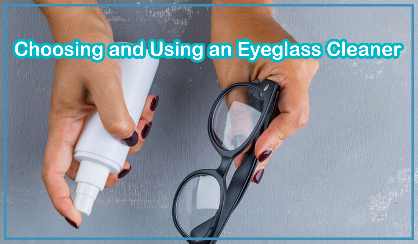 Choosing and Using an Eyeglass Cleaner