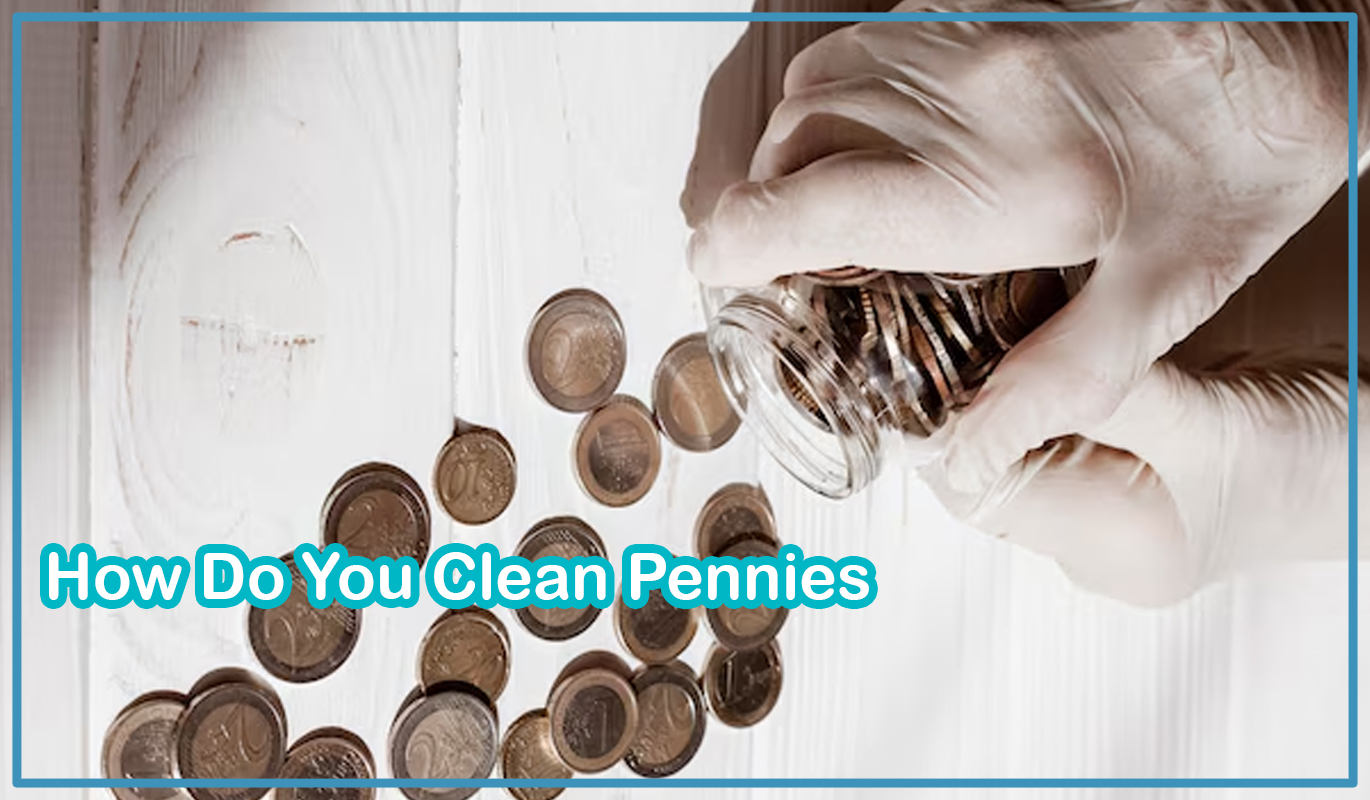 How Do You Clean Pennies