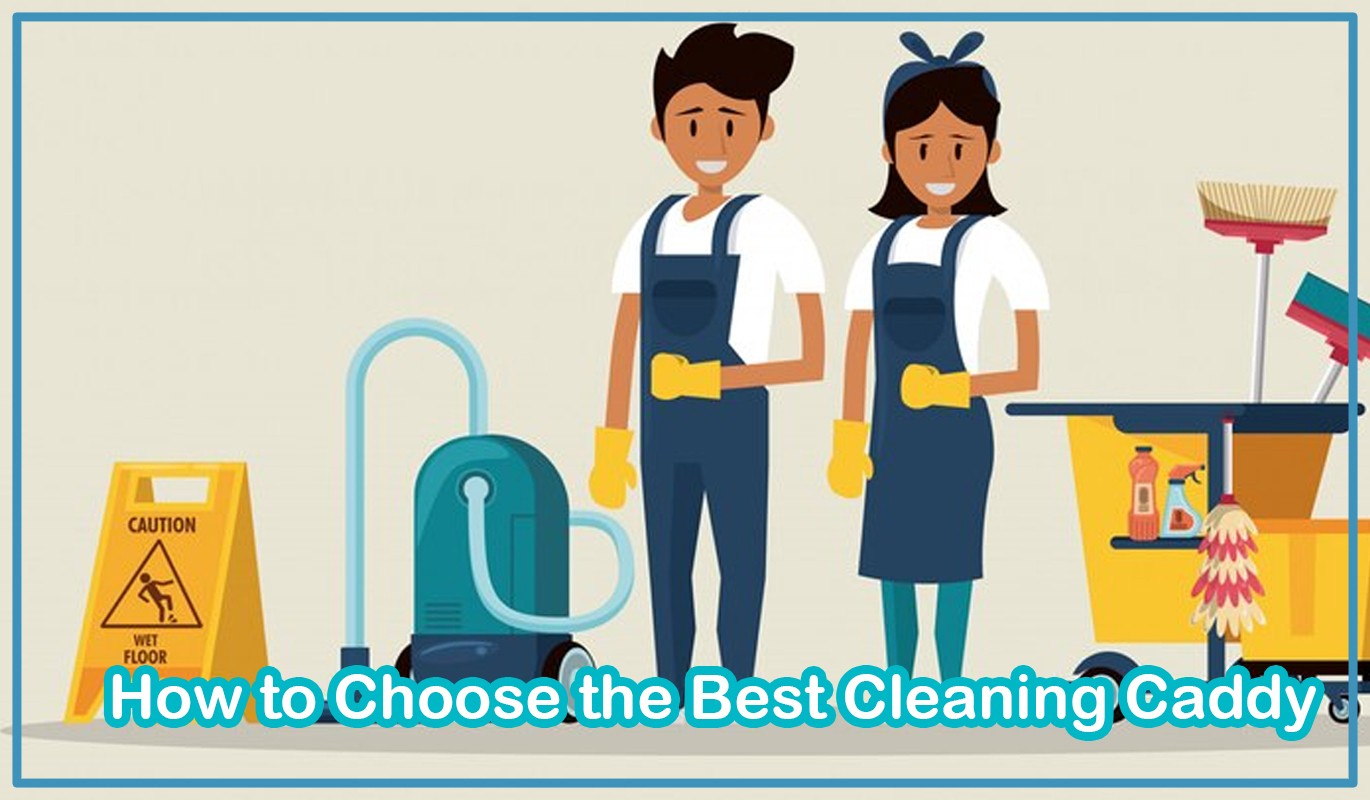 How to Choose the Best Cleaning Caddy