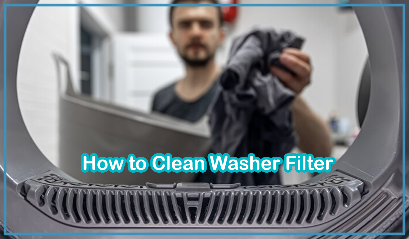 How to Clean Washer Filter