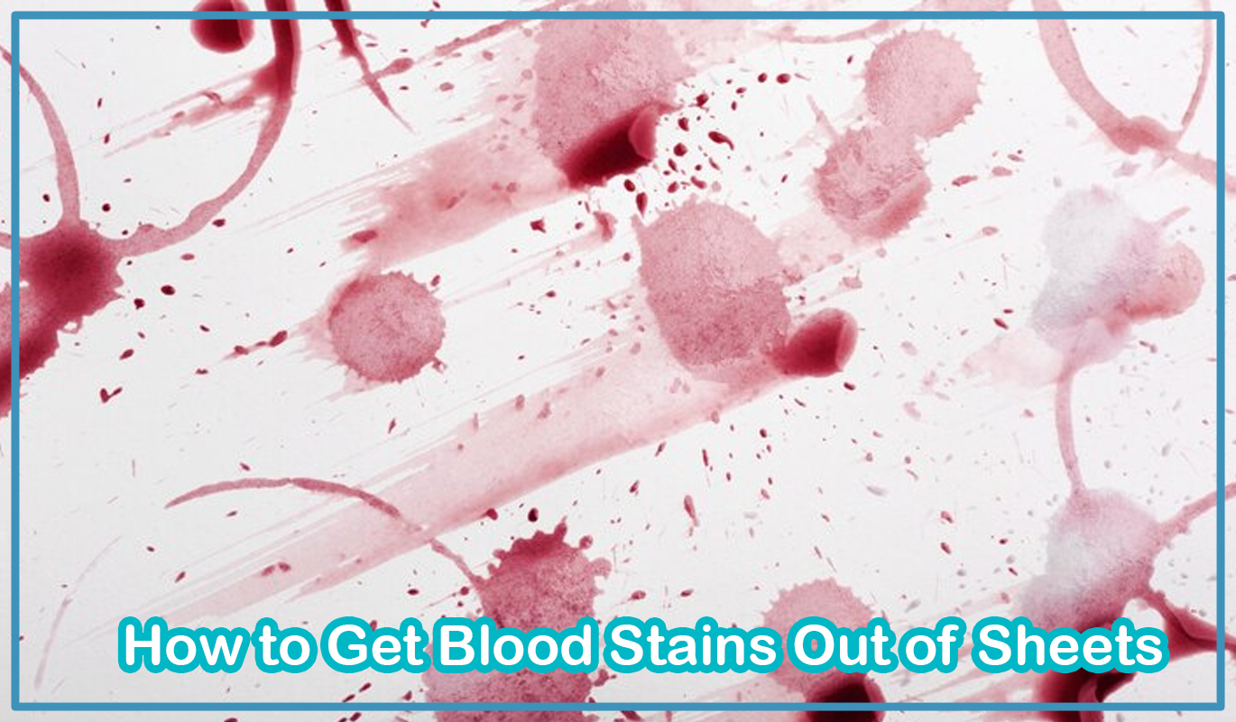 How to Get Blood Stains Out of Sheets