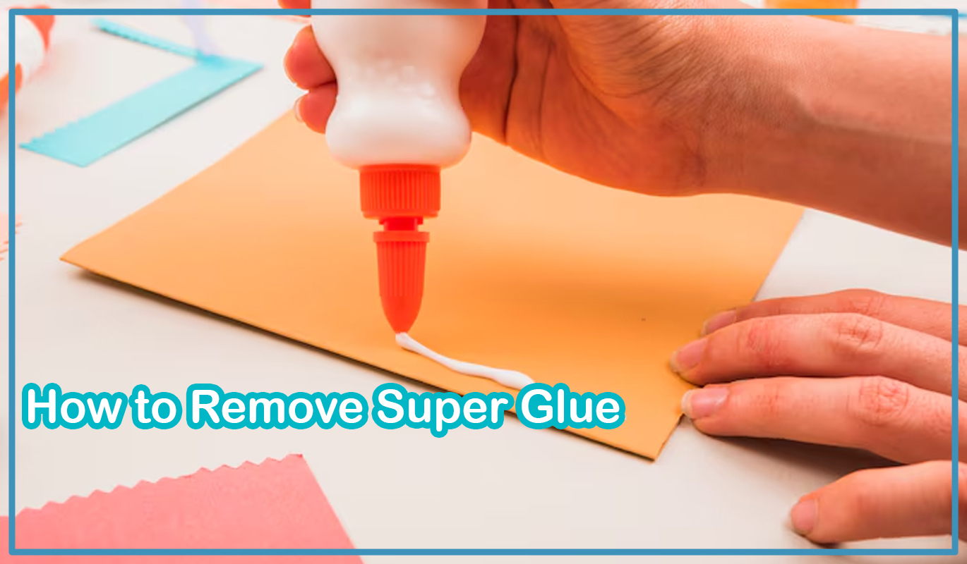 How to Remove Super Glue