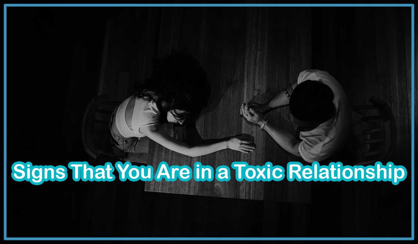 Signs That You Are in a Toxic Relationship