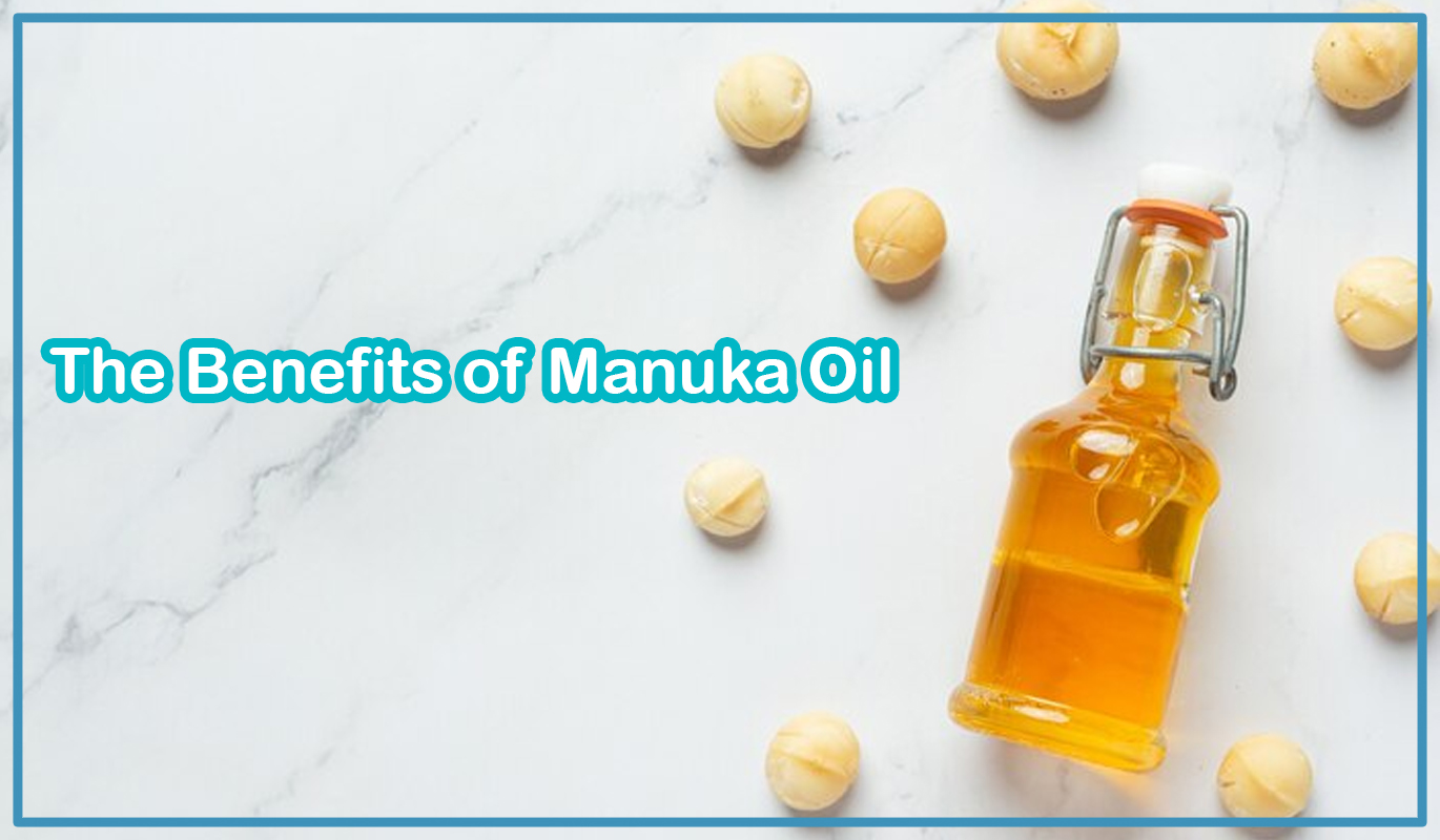 The Benefits of Manuka Oil