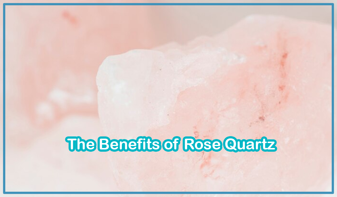 The Benefits of Rose Quartz