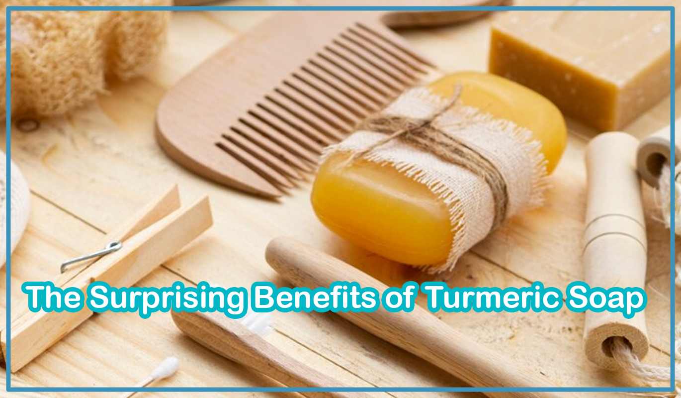 The Surprising Benefits of Turmeric Soap