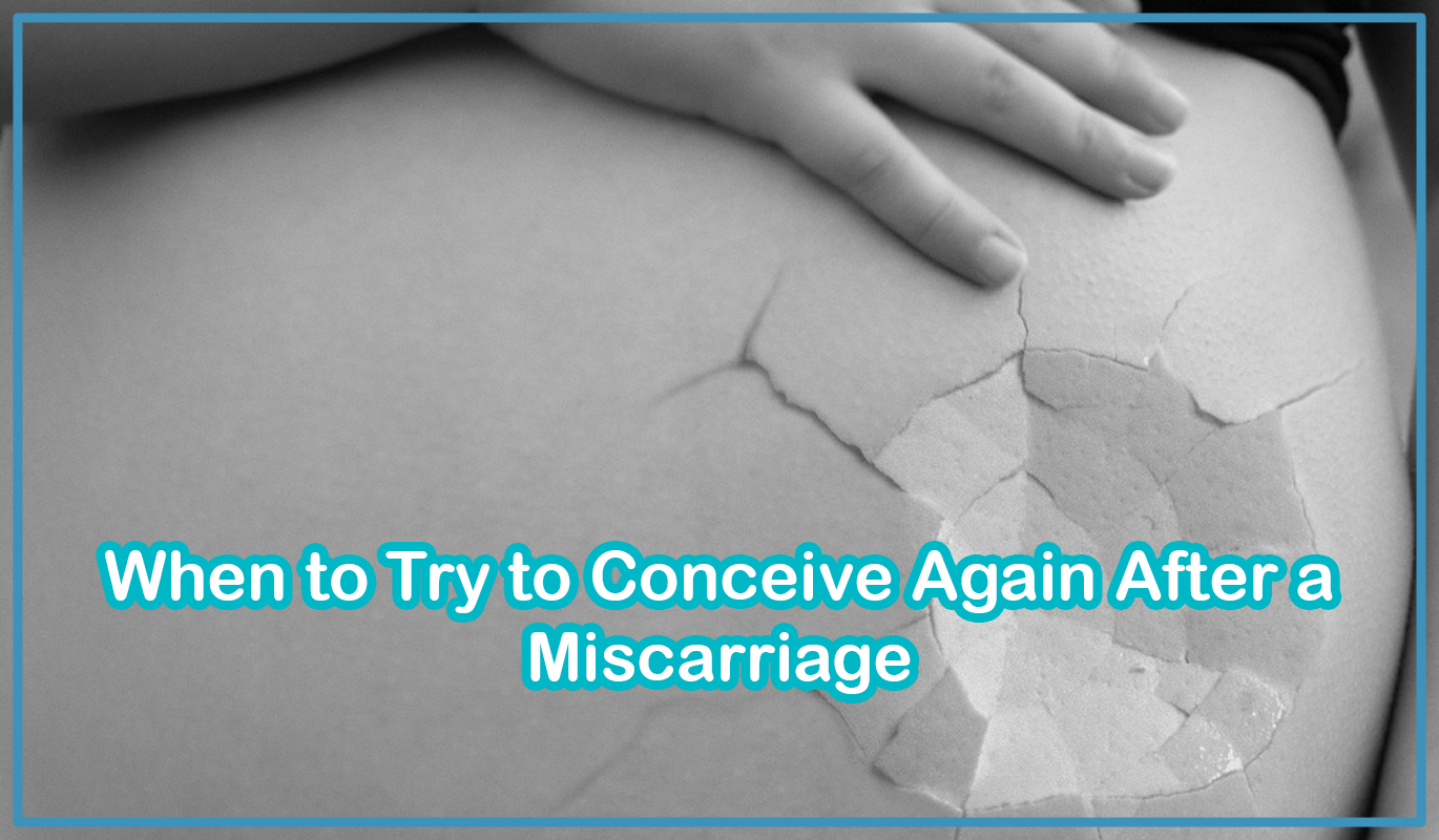 When to Try to Conceive Again After a Miscarriage